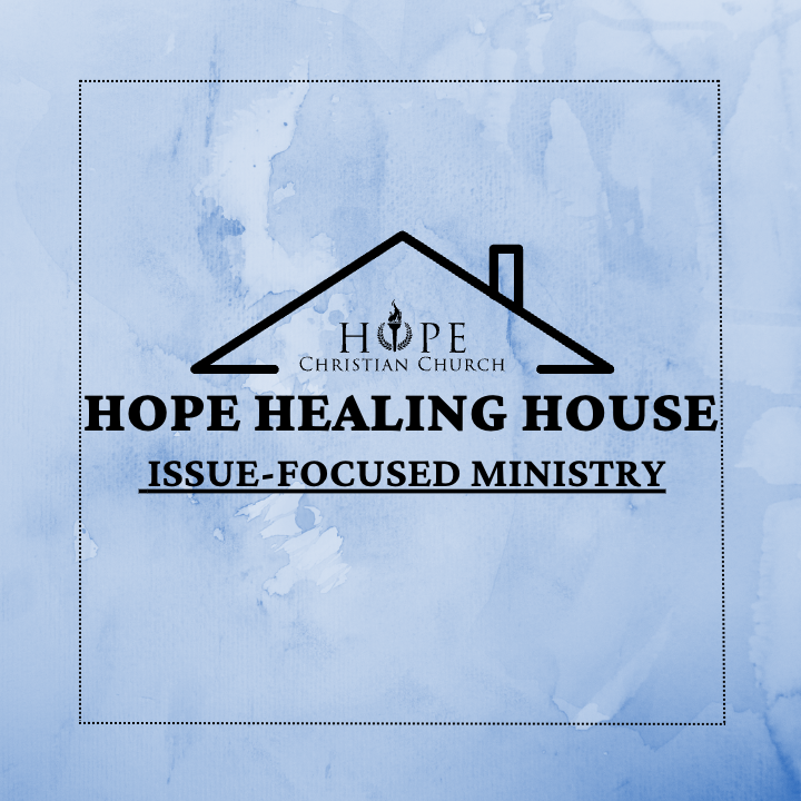 Hope Healing House - 

Issue Focused Ministry
