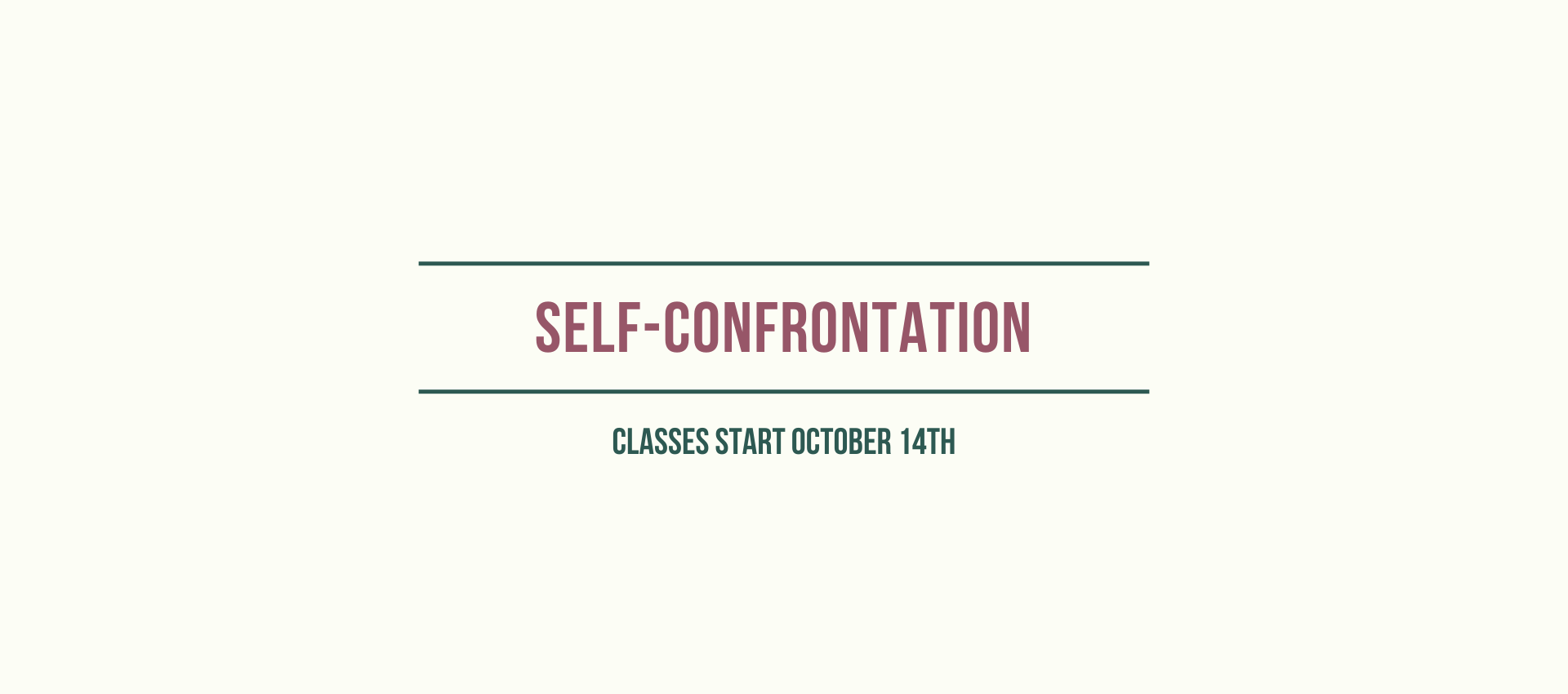 <p><strong>Self-Confrontation</strong></p>

<p><strong>Begins October 14th</strong></p>
